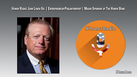 Honor Radio HR017 John Lynch Sr. | Entrepreneur-Philanthropist | Major Sponsor of The Honor Bowl