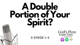 2 Kings 1-4 | Elijah, Elisha, and A Double Portion
