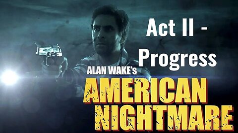 Alan Wake American Nightmare - Act II - Progress