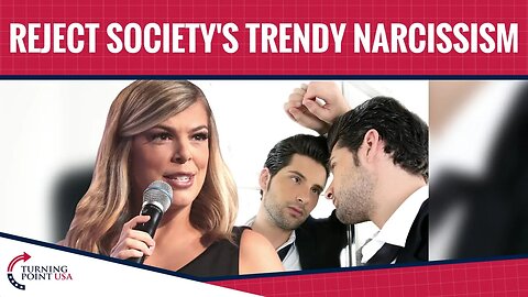 Reject Society's Trendy Narcissism