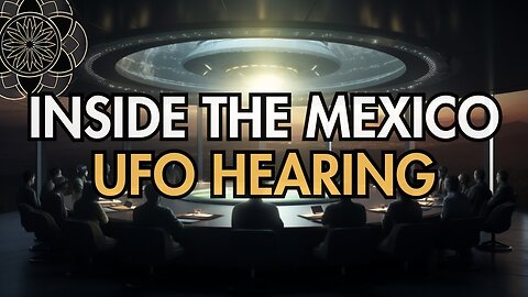 Unveiling the Truth: Inside the Mexico UFO Hearing