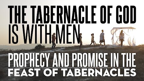 The Tabernacle of YHWH is with men - Exploring the Mysteries of the Feast of Tabernacles