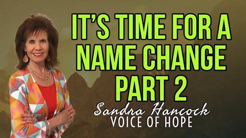 It's Time For A Name Change - Part 2 | Sandra Hancock
