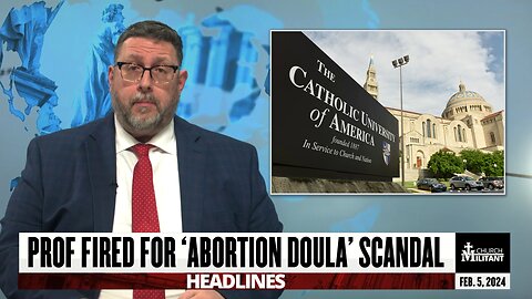 Professor Fired For 'Abortion Doula' Scandal — Headlines — Feb. 5, 2024