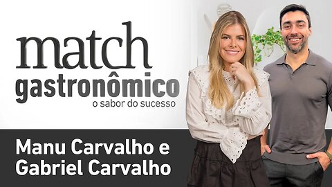 Match Gastronômico - Manu Carvalho e Gabriel Carvalho