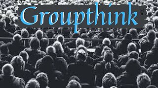 What is Groupthink?