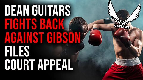 Dean Guitars KEEPS FIGHTING GIBSON, Files Official Appeal