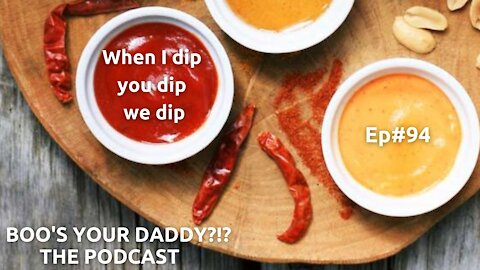 Ep#94- When I dip You dip We dip (Full Episode)