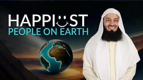 Happiest People on Earth - Mufti Menk