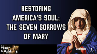 17 May 24, Best of: Restoring America's Soul; The Seven Sorrows of Mary