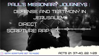 SSTM: Scripture Set To Music Acts 21: 37-40; 22: 1-29 Defense in Jerusalem