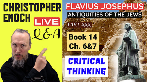 Josephus - Antiquities Book 14 - Ch. 6&7 (Part 222) LIVE Bible Q&A | Critical Thinking