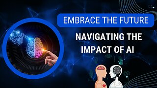 Embrace the Future: Navigating the Impact of AI