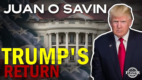 Juan O Savin Unveils Shocking Plans for Trump's Return