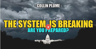 SGT REPORT - THE SYSTEM IS BREAKING -- COLLIN PLUME