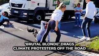 ‘Brutal Blonde’ Drags Climate Protesters Off the Road