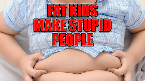 Making Your Child Obese Also Makes Them Stupid | Obese Kids Equal Failing As A Parent