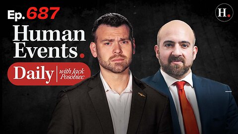 HUMAN EVENTS WITH JACK POSOBIEC EP. 687