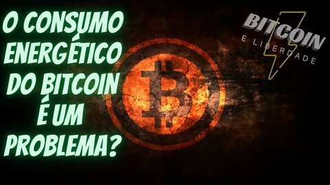 O consumo energético do BITCOIN é um problema?