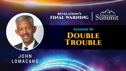 Revelation's Final Warning Part 11 "Double Trouble" John Lomacang