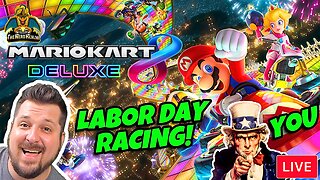 Labor Day Racing! Mario Kart 8 Deluxe! Playing with Viewers!