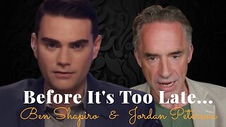 Jordan Peterson, Before It's Too Late... (Ben Shapiro)