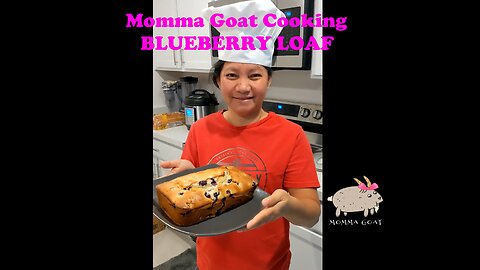 Momma Goat Cooking - Blueberry Loaf - Easy Peasy Blueberry Squeezy