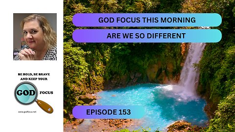 GOD FOCUS THIS MORNING EP153 ARE WE SO DIFFERENT?