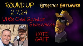 Outlawed Round Up 2.7.24 WHO's Child Gender Statement, Hate Gate, Emergencies Rule