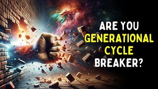 3 Signs a Person is a Generational Cycle Breaker