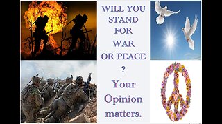 Will you stand for war OR Peace? Your opinions matter.