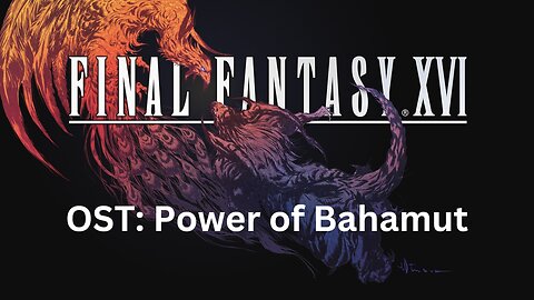 Final Fantasy 16 OST 176: Power of Bahamut