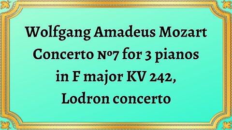 Wolfgang Amadeus Mozart Concerto №7 for 3 pianos in F major KV 242, London concerto