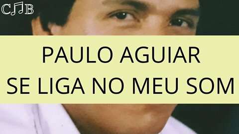 Paulo Aguiar - Se Liga No Meu Som
