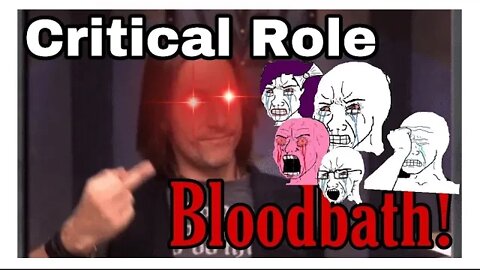 Critical Role BLOODBATH!