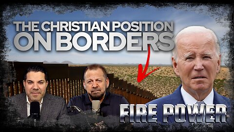The Christian Position On The Southern Border • Fire Power!