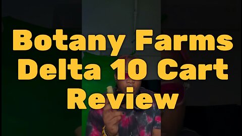 Botany Farms Delta 10 Cart Review - Decent High