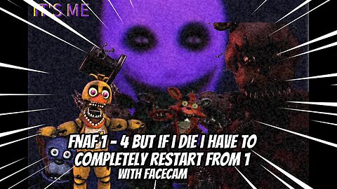 fnaf 1 - 4 but if i die i have to completely restart from 1