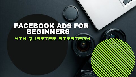 Facebook Ads For Beginners | 4th Quarter Strategy | Facebook Ads Beginner To Expert
