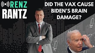 Renz Rantz - Did the VAX Cause Biden's Brain Damage?