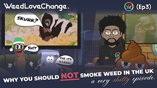 Why you SHOULD NOT smoke Weed in the UK (WeedLoveChange: Ep3)