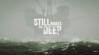 Playing some Still wakes the Deep. So much cosmic horror it's breaking my computer.