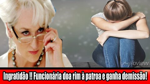 Ingratidão !! Funcionária doa rim à patroa e ganha demissão!