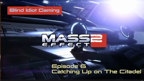 Blind Idiot plays - Mass Effect 2 LE | pt. 6 - Catching Up on the Citadel | No Commentary | Insanity