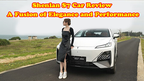 Shenlan S7 Car Review - A Fusion of Elegance and Performance