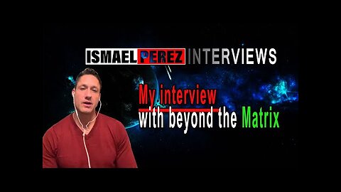 ISMAEL PEREZ LATEST My interview with beyond the Matrix !!!