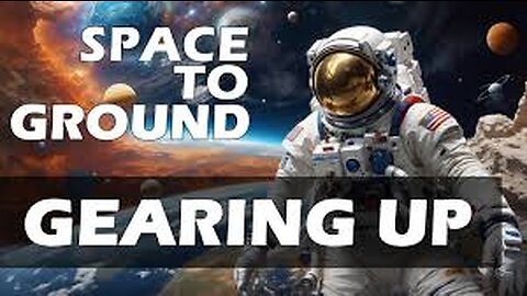 Space to Ground- Gearing Up