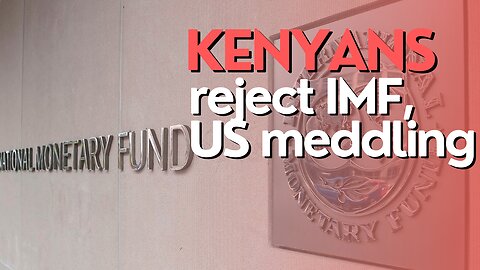 Africa Today: Kenyans Reject IMF, US Meddling