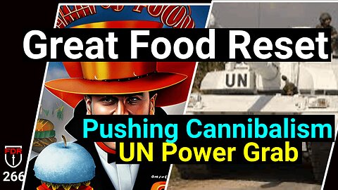 Great Food RESET and the UN Power Grab | Cannibalism Solution