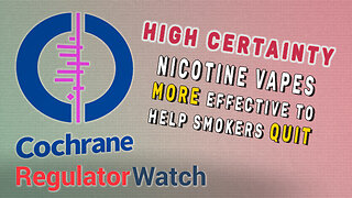 HIGH CERTAINTY | Nicotine Vapes More Effective to Help Smokers Quit | RegWatch